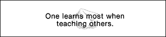 One learns most when teaching others.